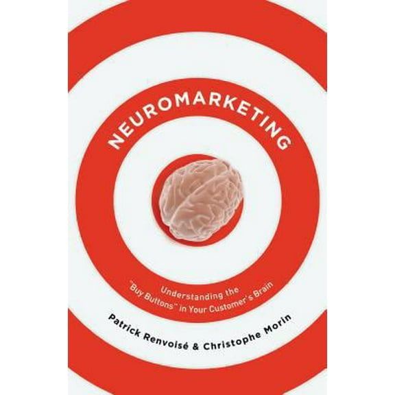 Pre-Owned Neuromarketing: Understanding the Buy Buttons in Your Customer's Brain (Hardcover) 078522680X 9780785226802