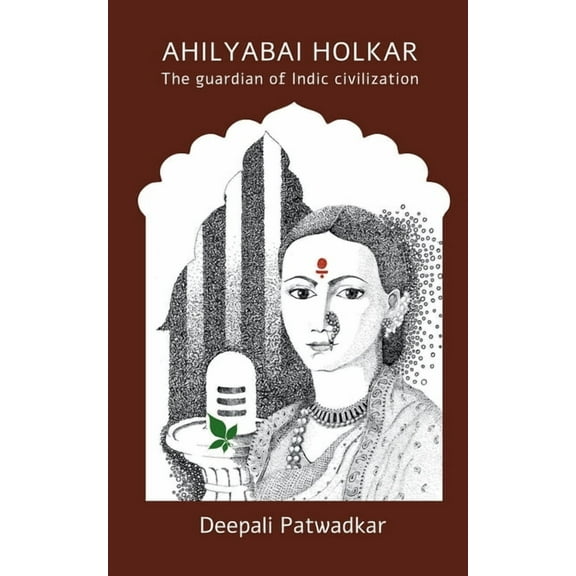Ahilyabai Holkar: The Guardian Of Indic Civilization, (Paperback)