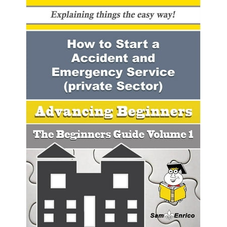 How to Start a Accident and Emergency Service (private Sector) Business (Beginners Guide) -