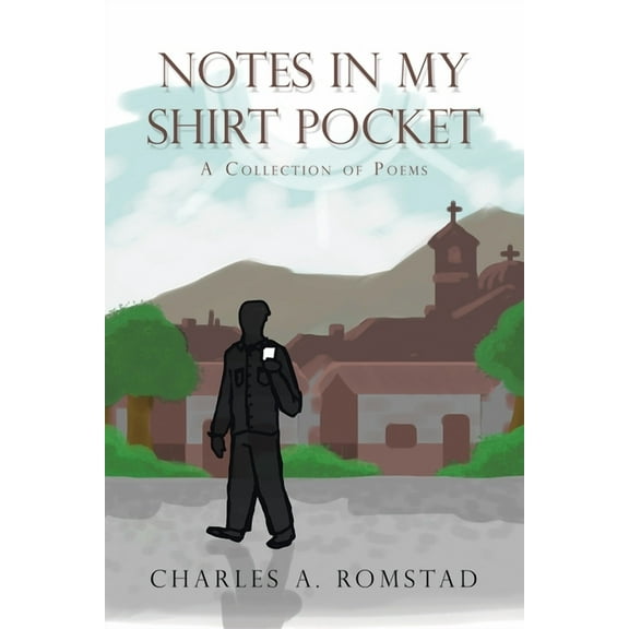 Notes in My Shirt Pocket : A Collection of Poems