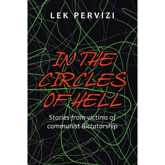 In the Circles of Hell: Stories from Victims of Communist Dictatorship (Paperback) by Lek Pervizi