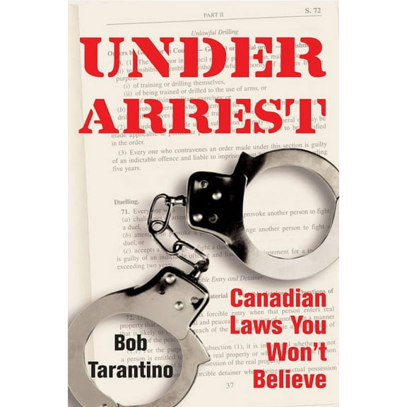Under Arrest: Canadian Laws You Won't Believe, (Paperback)