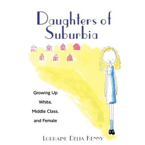 Pre-Owned Daughters of Suburbia : Growing Up White, Middle Class, and Female (Paperback)