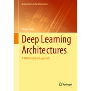 Springer the Data Sciences: Deep Learning Architectures: A Mathematical Approach (Hardcover)