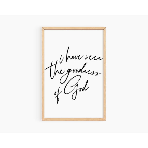 I Have Seen The Goodness Of God Wall Art Printable, Christian Wall Art, Sign, Scripture Wall Art, Farmhouse Sign Black & White UNFRAMED Poster, Wall Art for Decor, Present, 8x12