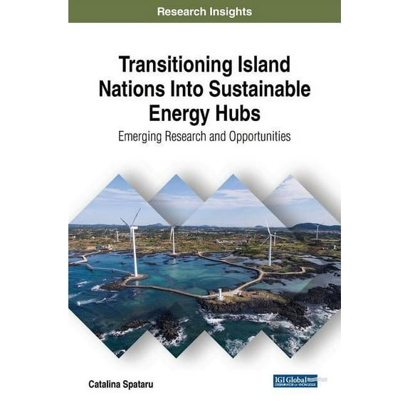 Transitioning Island Nations Into Sustainable Energy Hubs: Emerging Research and Opportunities (Hardcover)