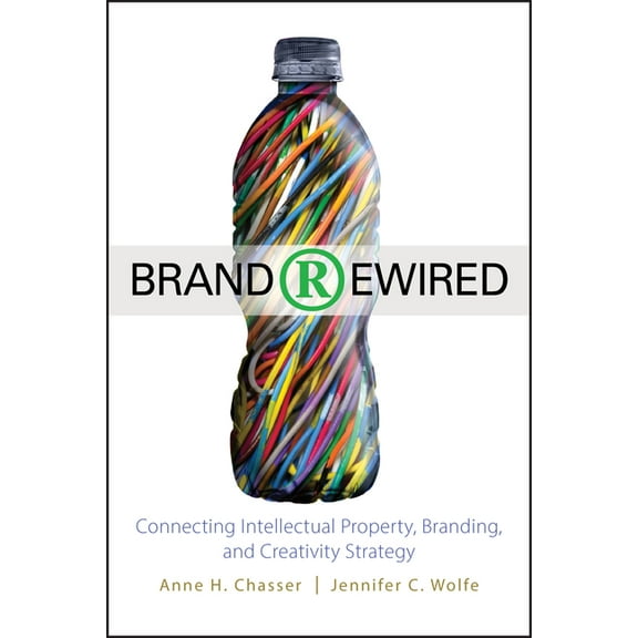 Brand Rewired: Connecting Branding, Creativity, and Intellectual Property Strategy, (Hardcover)