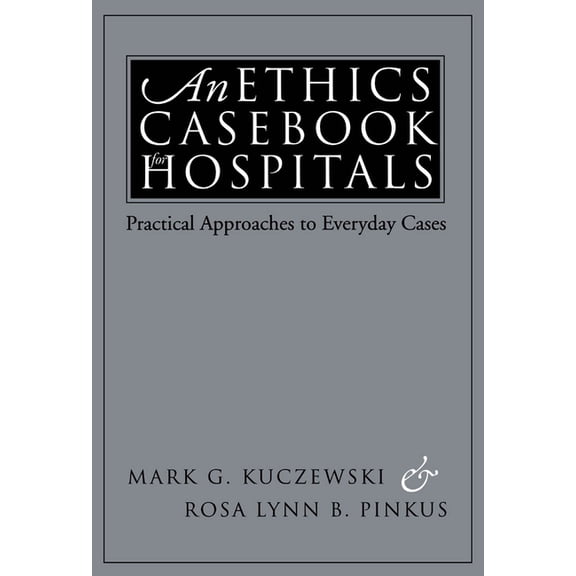 An Ethics Casebook for Hospitals: Practical Approaches to Everyday Cases, (Paperback)