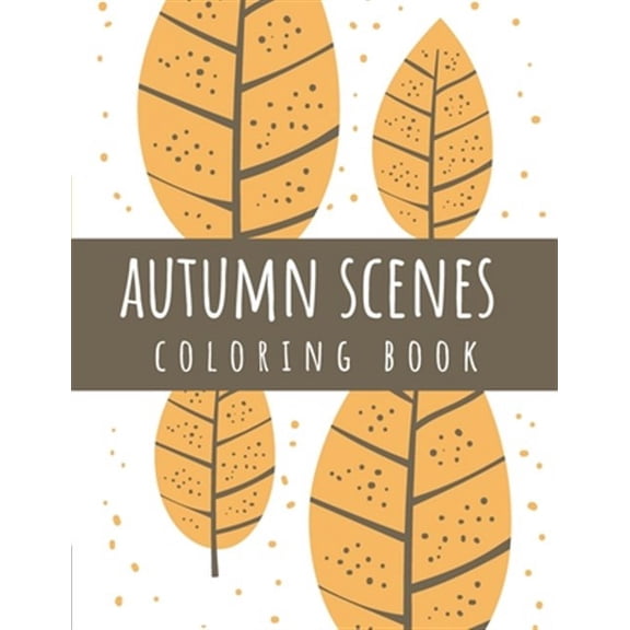 Autumn Scenes Coloring Book: Fall coloring book for adults relaxation