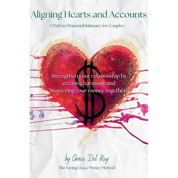 Aligning Hearts and Accounts: A Path to Financial Intimacy for Couples, (Hardcover)