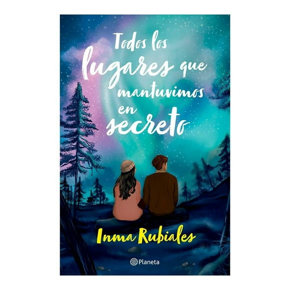 Todos los lugares que mantuvimos en secreto Planeta Inma Rubiales