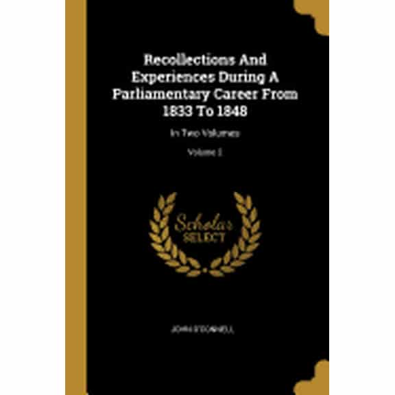 Recollections And Experiences During A Parliamentary Career From 1833 To 1848 : In Two Volumes; Volume 2 (Paperback)