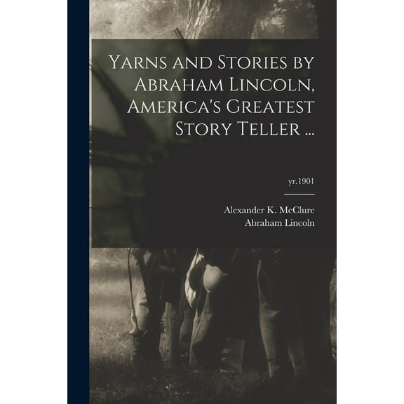 Yarns and Stories by Abraham Lincoln, America's Greatest Story Teller ...; yr.1901, (Paperback)