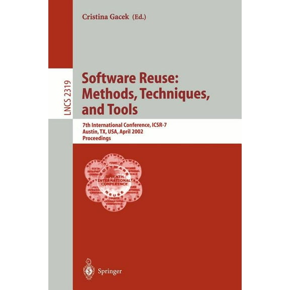 Lecture Notes in Computer Science Software Reuse: Methods, Techniques, and Tools: 7th International Conference, Icsr-7, Austin, Tx, Usa, April 15-19, 2002, Book 2319, (Paperback)