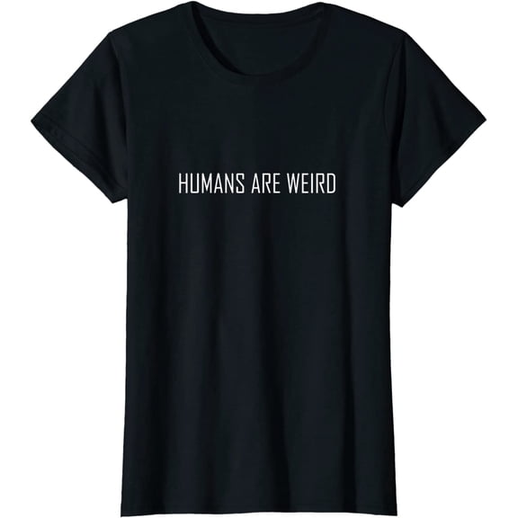 Humans are Weird T-Shirt