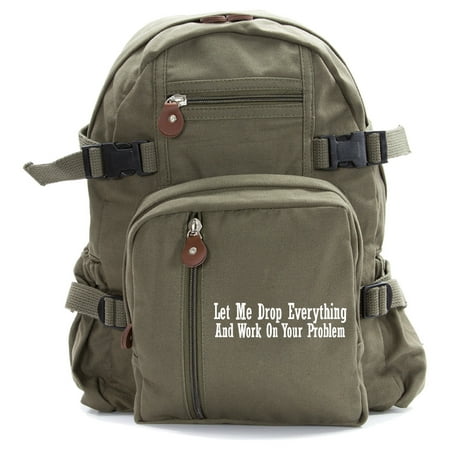 Let Me Drop Everything and Work on Your Problem Heavyweight Canvas Backpack