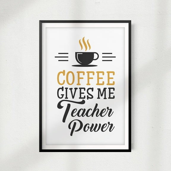 Coffee Gives Me Teacher Power 11" x 14" UNFRAMED Print Home Décor, Quote Wall Art