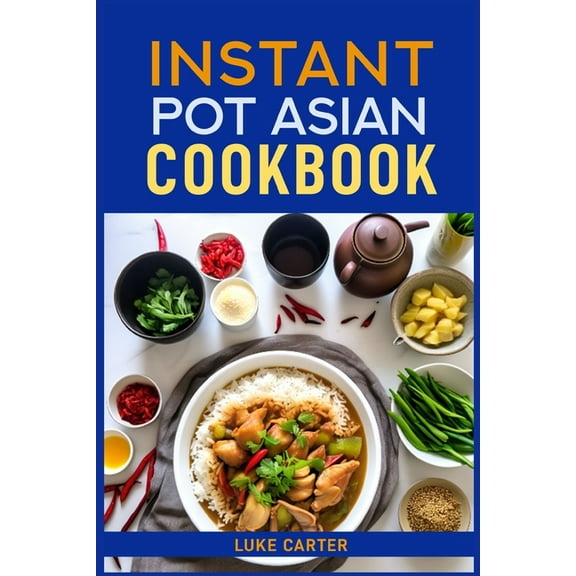Instant Pot Asian Cookbook: Flavorful Asian-Inspired Recipes Made Easy with Your Instant Pot (2024)Flavorful Asian-Inspi, (Paperback)
