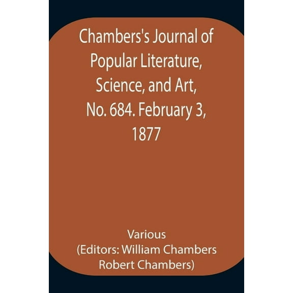 Chambers's Journal of Popular Literature, Science, and Art, No. 684. February 3, 1877, (Paperback)