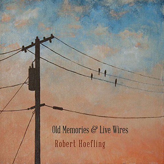 Robert Hoefling - Old Memories & Live Wires - Music & Performance - CD