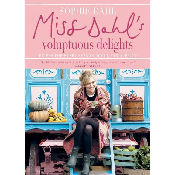 Miss Dahl's Voluptuous Delights: Recipes for Every Season, Mood, and Appetite, (Hardcover)