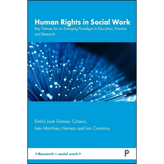 Research in Social Work Human Rights in Social Work: Key Themes for an Emerging Paradigm in Education, Practice and Research, (Hardcover)