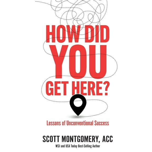 How Did You Get Here: Lessons of Unconventional Success (Paperback)
