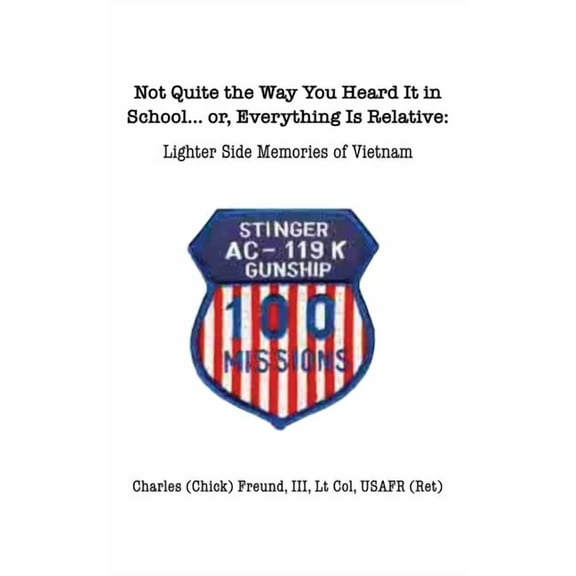 Not Quite the Way You Heard It in School... or, Everything Is Relative: Lighter side memories of Vietnam (Hardcover)