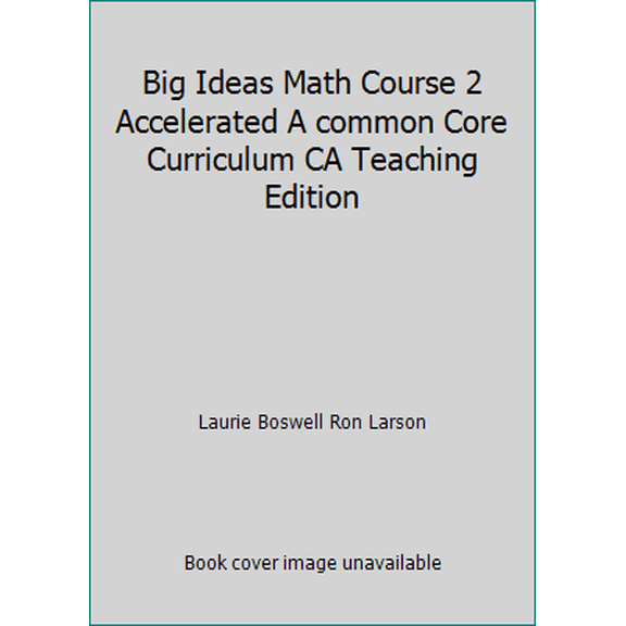 Pre-Owned Big Ideas Math Course 2 Accelerated A common Core Curriculum CA Teaching Edition (Hardcover) 1608406784 9781608406784