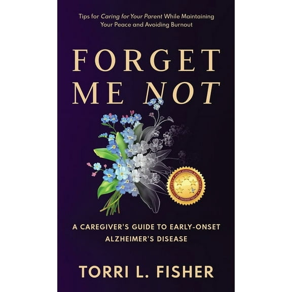 Forget Me Not: A Caregiver's Guide to Early-Onset Alzheimer's Disease, (Hardcover)