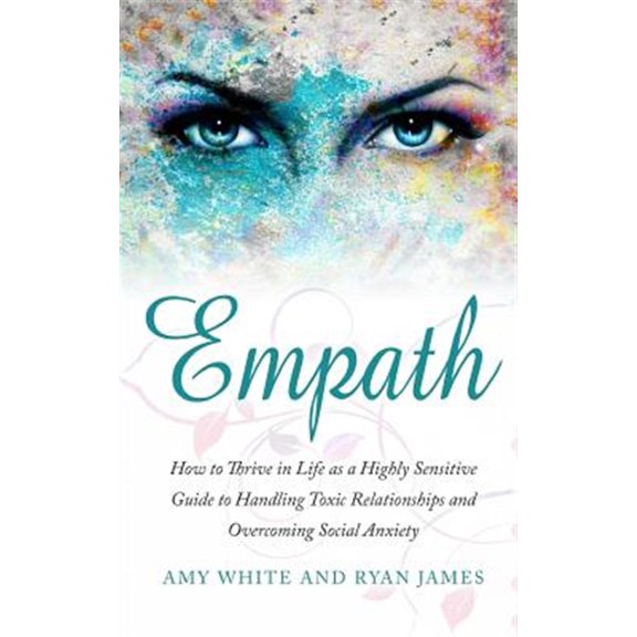 Pre-Owned Empath: How to Thrive in Life as a Highly Sensitive - Guide to Handling Toxic Relationships and (Paperback) by Dr. Ryan James, Amy White