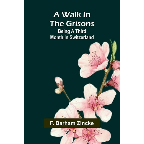 A walk in the Grisons: Being a third month in Switzerland, (Paperback)