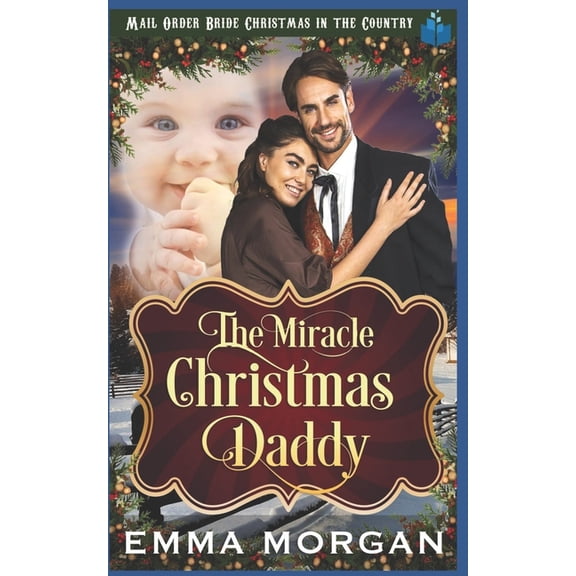 Mail Order Bride Christmas in the Countr The Miracle Christmas Daddy, Book 3, (Paperback)