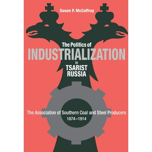 Niu Slavic, East European, and Eurasian The Politics of Industrialization in Tsarist Russia, (Hardcover)
