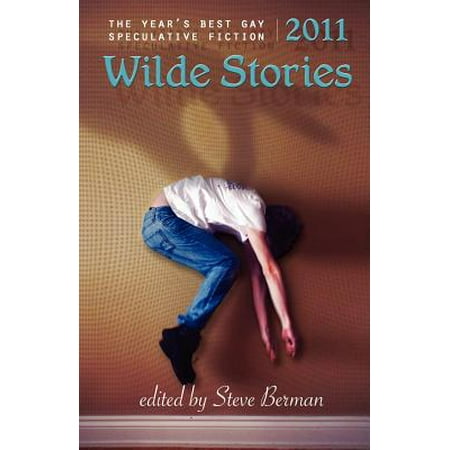 Wilde Stories 2011 : The Year's Best Gay Speculative (Best New Gay Novels)