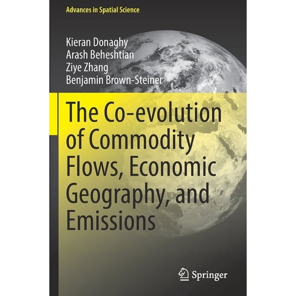 Advances in Spatial Science The Co-Evolution of Commodity Flows, Economic Geography, and Emissions, (Paperback)