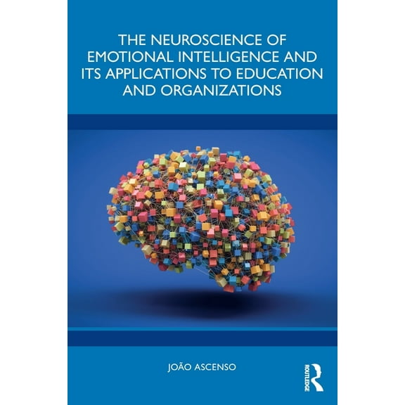 The Neuroscience of Emotional Intelligence and Its Applications to Education and Organizations, (Paperback)