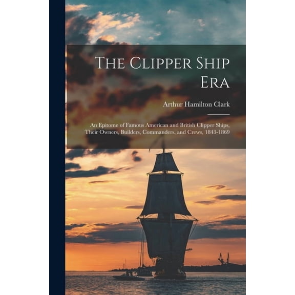 The Clipper Ship Era, (Paperback)