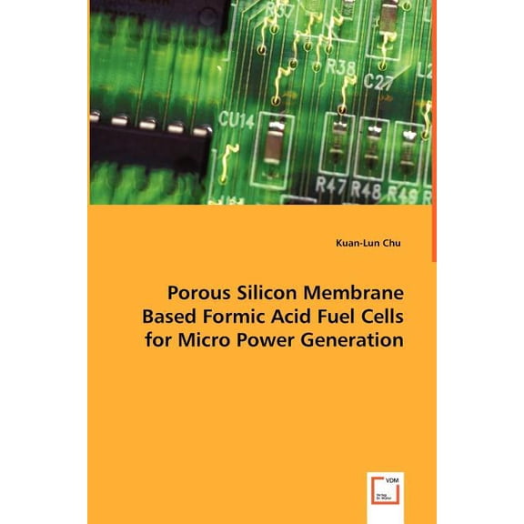 Porous Silicon Membrane Based Formic Acid Fuel Cells for Micro Power Generation (Paperback)