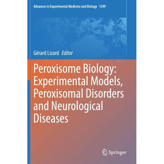 Advances in Experimental Medicine and Bi Peroxisome Biology: Experimental Models, Peroxisomal Disorders and Neurological Diseases, Book 1299, (Hardcover)