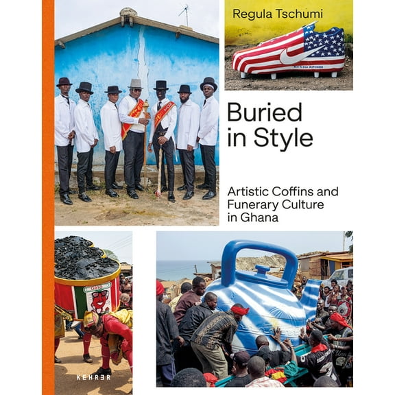 Buried in Style: Artistic Coffins and Funerary Culture in Ghana, (Hardcover)
