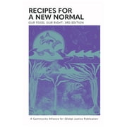 Our Food, Our Right: Recipes for a New Normal (Paperback) by Community Alliance for Global Justice