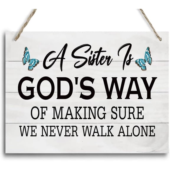 Sister Gifts, A Sister Is God's Way Of Making Sure We Never Walk Alone Wood Sign, Gift for Sister, Funny Sign, Wall Hanging Wood Decor Sign Gift For Girls, Sisters, Friend, BBF 5x10 Inch