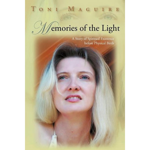 Memories of the Light : A Story of Spiritual Existence Before Physical Birth