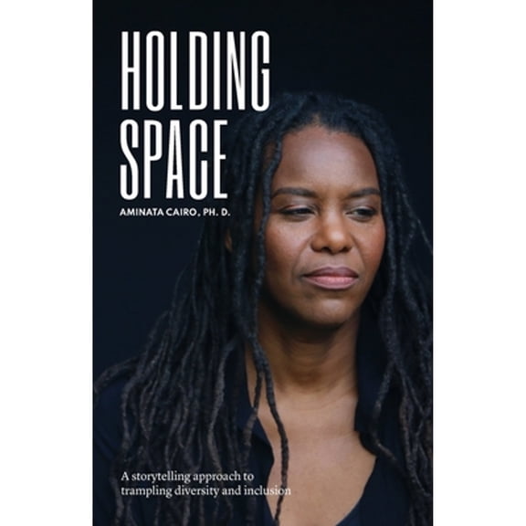 Pre-Owned Holding Space: A Storytelling Approach to Trampling Diversity and Inclusion (Paperback) by Aminata Cairo, Laura Rumbley