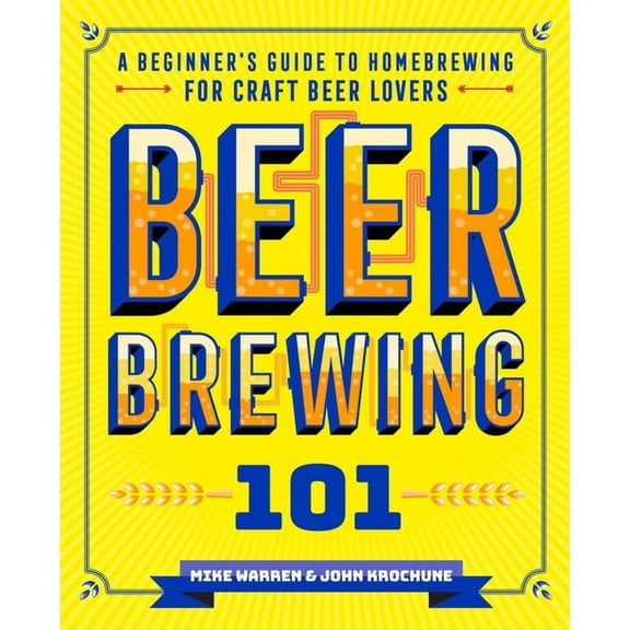 Beer Brewing 101: A Beginner's Guide to Homebrewing for Craft Beer Lovers, (Paperback)