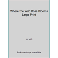 thumbnail image 1 of Pre-Owned Where the Wild Rose Blooms Large Print (Hardcover) 0739464922 9780739464922, 1 of 1