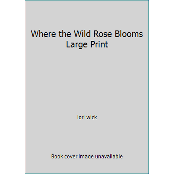 Pre-Owned Where the Wild Rose Blooms Large Print (Hardcover) 0739464922 9780739464922