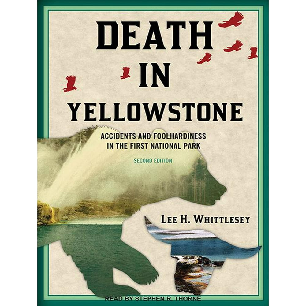 Death in Yellowstone Accidents and Foolhardiness in the First National