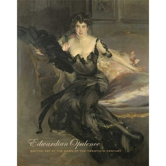 Edwardian Opulence : British Art at the Dawn of the Twentieth Century (Hardcover)